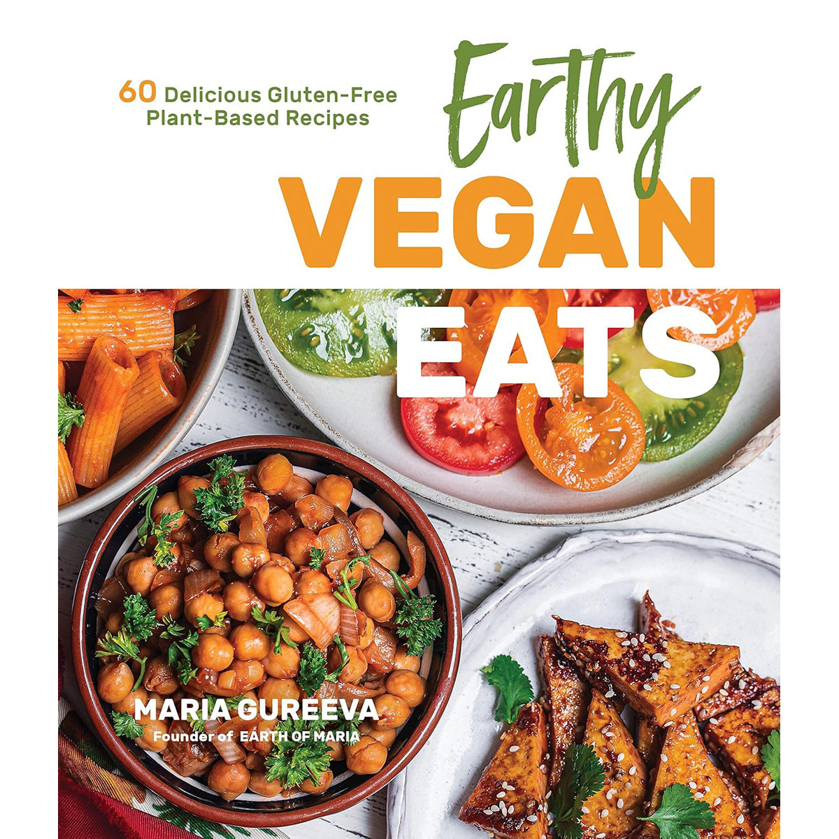 Earthy Vegan Eats: 60 Gluten-Free Plant-Based Recipes
